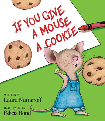 If You Give a Mouse a Cookie, it will likely ask for more treats. - Harper Collins