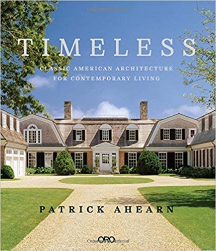 The cover of "Timeless: Classic American Architecture for Contemporary Living" by Patrick Ahearn, published by Common Ground, features a grand traditional house under a blue sky, embodying the site-sensitive philosophy inspiring designers to create enduring classical homes.