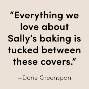Text graphic stating: “Everything we love about Sally’s Baking 101 is tucked between these covers.” —Dorie Greenspan (Penguin Random House).