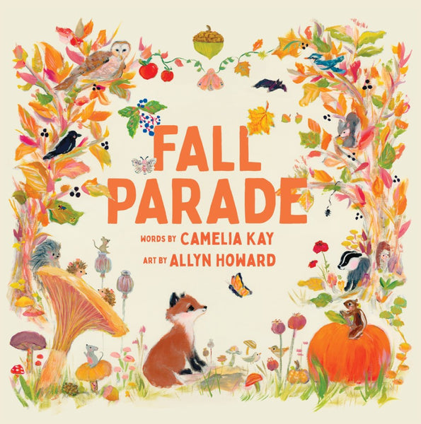 Abrams’ illustrated book "Fall Parade" showcases a lively cover adorned with autumn leaves, various animals, and a few insects encircling the title. This festive scene beautifully captures the essence of the autumn season. The text on the cover reads: "WORDS BY CAMELIA KAY" and "ART BY ALLYN HOWARD".