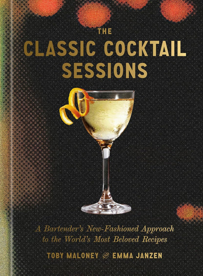 Book cover of The Classic Cocktail Sessions from Penguin Random House, displaying a cocktail glass adorned with a yellow twist garnish and celebrating the craft of cocktails and mixology; authors Toby Maloney and Emma Janzen are featured at the bottom.