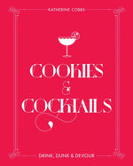 A vibrant pink book cover for Cookies & Cocktails by Katherine Cobbs, published by Simon & Schuster, features a playful cocktail illustration and bold text: “Cookies & Cocktails. Drink, Dunk & Devour.” Decorative white lines frame the edges, capturing the fun spirit of nostalgic milk-and-cookies cocktails and inventive recipes like cereal milk punch.