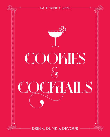 A vibrant pink book cover for Cookies & Cocktails by Katherine Cobbs, published by Simon & Schuster, features a playful cocktail illustration and bold text: “Cookies & Cocktails. Drink, Dunk & Devour.” Decorative white lines frame the edges, capturing the fun spirit of nostalgic milk-and-cookies cocktails and inventive recipes like cereal milk punch.