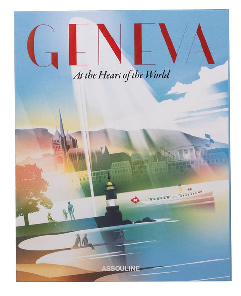 Assouline's book "Geneva: At the Heart of the World" features an illustrated cover depicting a scenic view of water, boats, and buildings under a blue sky, highlighting the city's diplomatic significance and cultural diversity.