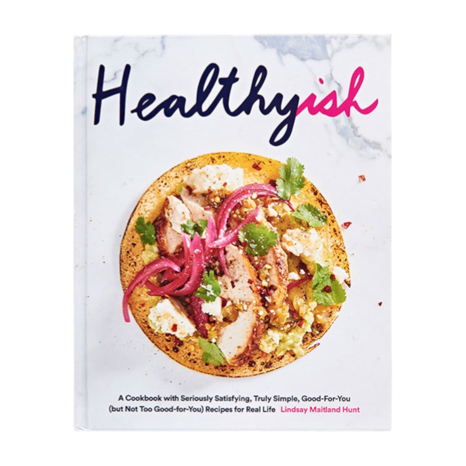 Cover of the cookbook "Healthyish" by Abrams, featuring a plated dish with chicken, pickled onions, cheese, cilantro, and a subtitle about quick, satisfying meals made with simple ingredients and healthy recipes.