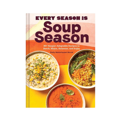 Cover of the cookbook “Every Season Is Soup Season” from Chronicle Books, featuring three bowls of soup and a subtitle highlighting adaptable, healthy recipes by Shelly Westerhausen Worcel.