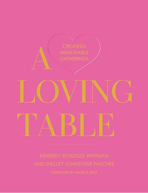 A book cover with a pink background titled "Loving Table: Creating Memorable Gatherings by Kimberly Whitman" by Gibbs Smith. Foreword by Mark D. Sikes.