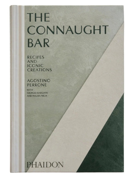 Book cover titled "The Connaught Bar: Recipes and Iconic Creations" features innovative cocktails by renowned mixologist Agostino Perrone, with Giorgio Bargiani and Maura Milia, published by Phaidon.