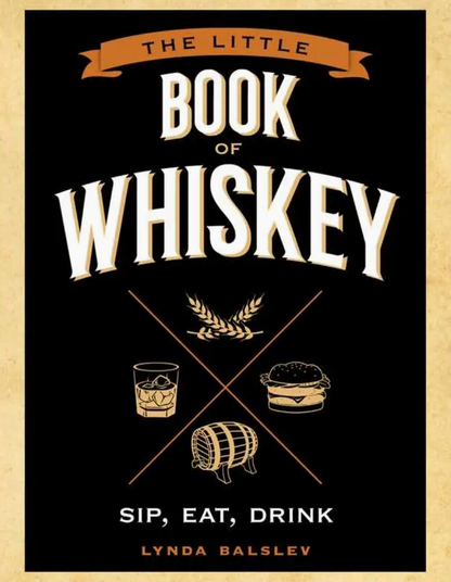 Cover of “Little Book of Whiskey” from Simon & Schuster, a delightful whiskey gift book by Lynda Balslev, featuring illustrations of a glass, wheat, a barrel, and a burger, with the phrase “Sip, Eat, Drink.”.