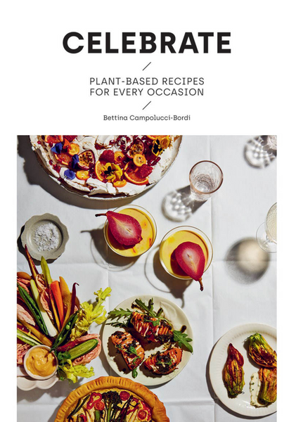 Celebrate: Plant Based Recipes for Everyday Occasion