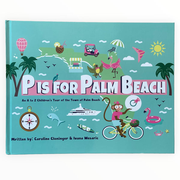 A children's alphabet book titled "P is for Palm Beach" by PBJB LLC: An A to Z Children's Tour of the Town of Palm Beach, Including The Breakers.