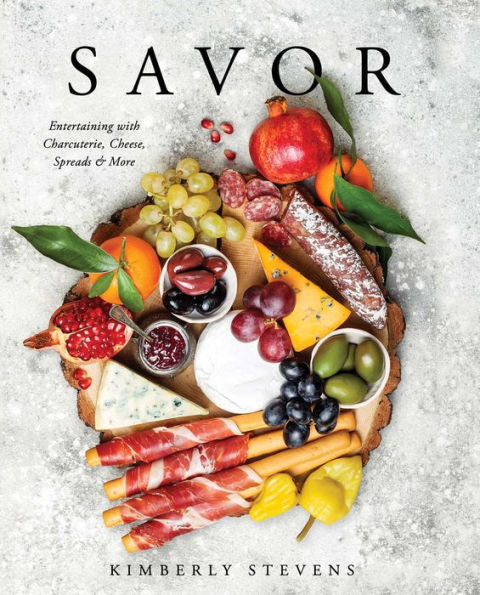Savor-Entertaining with Charcuterie, Cheese, Spreads & More